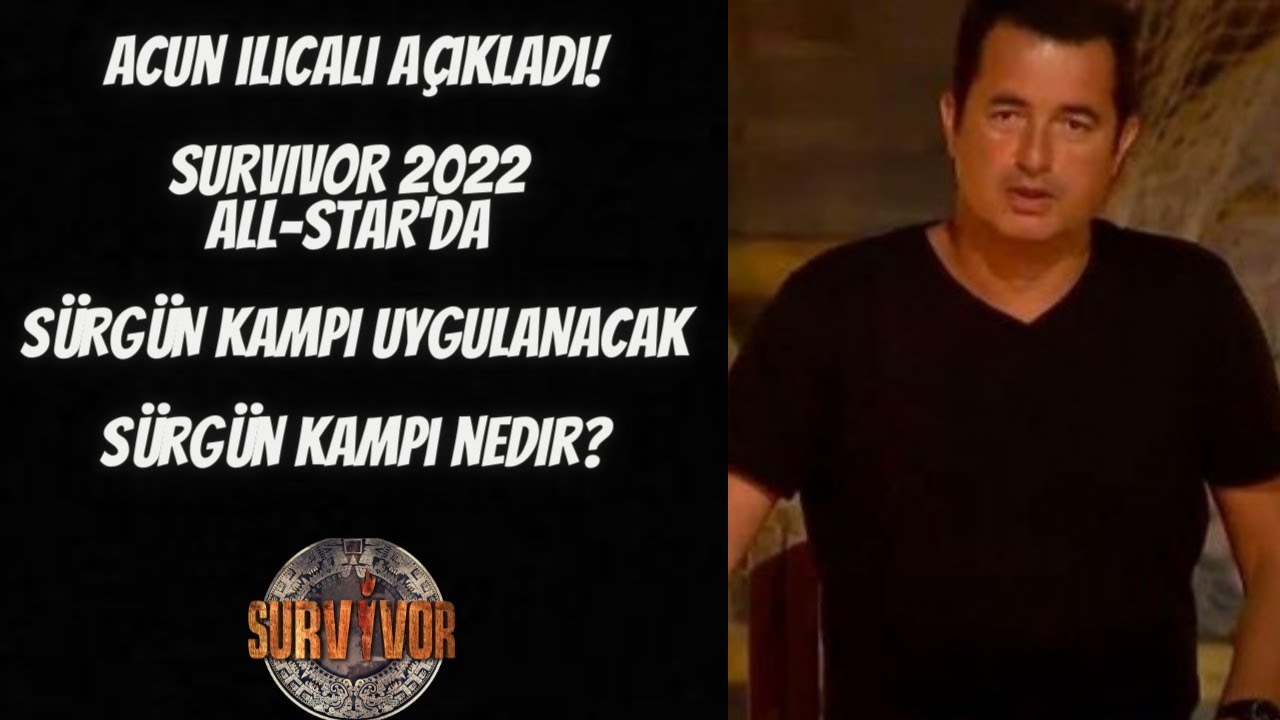 Survivor 2022 All-Star'da Sürgün Kampı Yapılacak! Acun Ilıcalı Açıkladı | Sürgün Kampı Nedir?