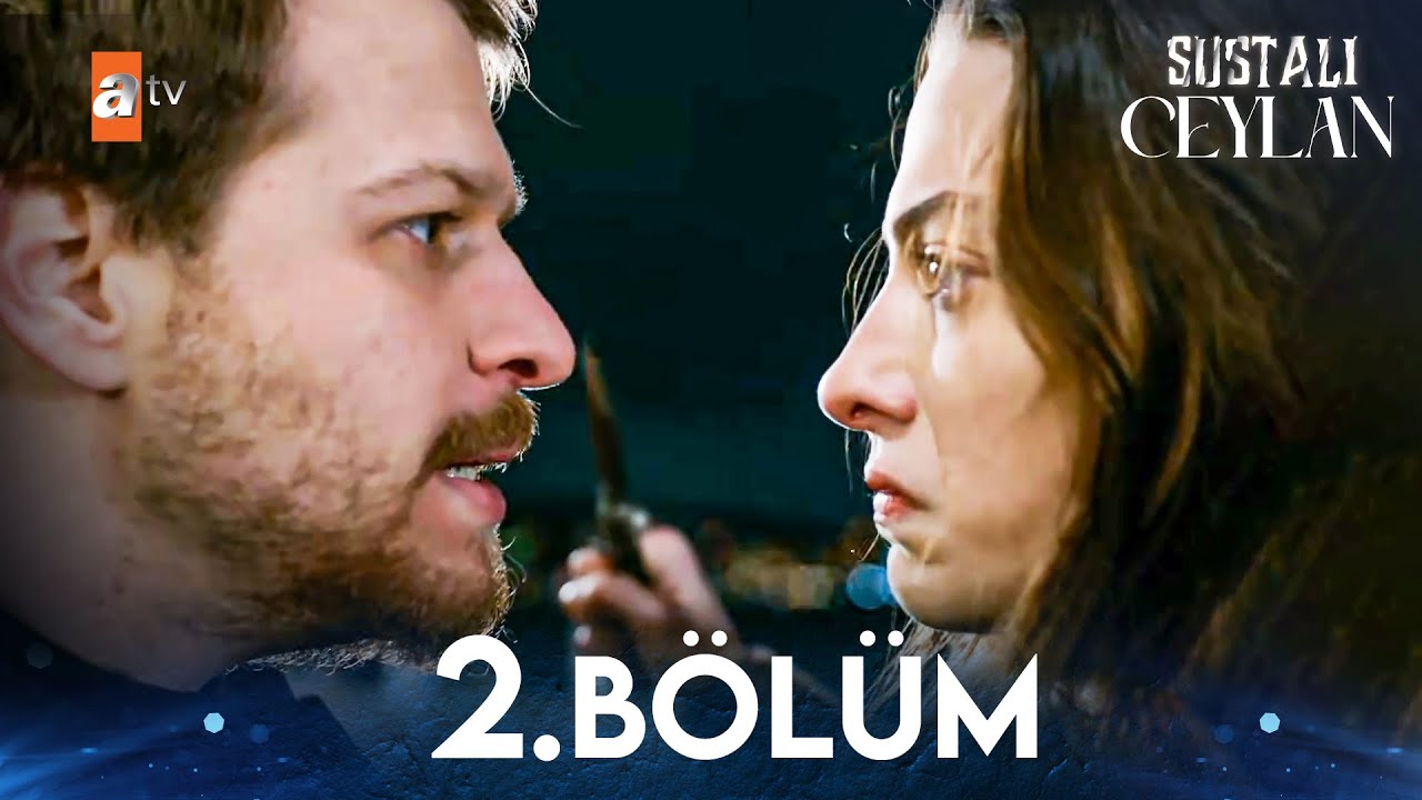 Sustalı Ceylan 2. Bölüm @atvturkiye