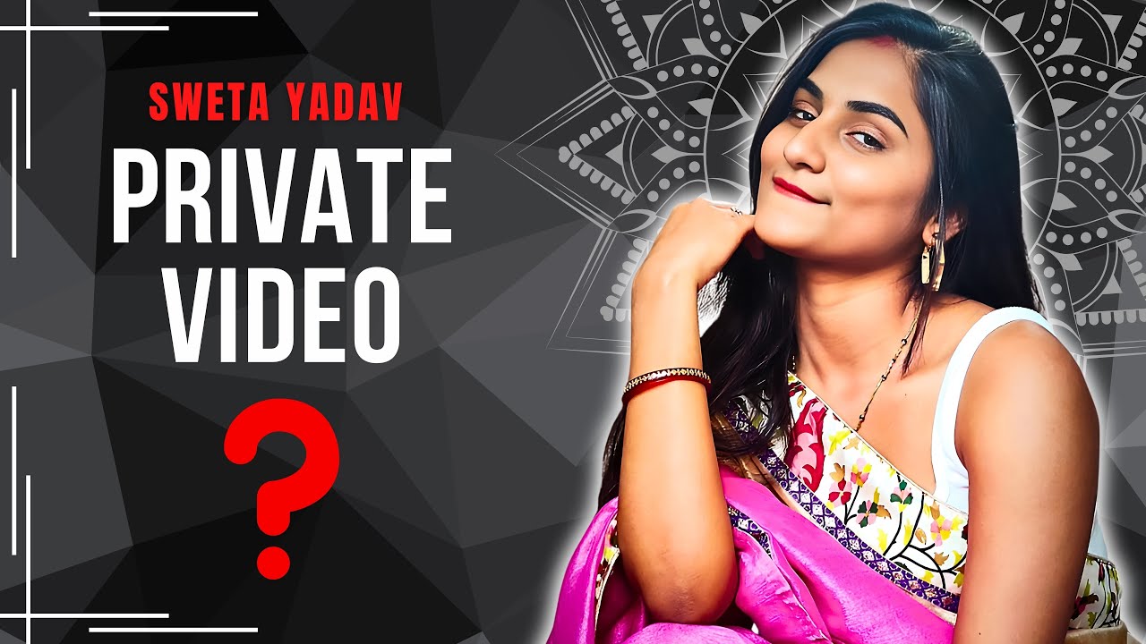Sweta Yadav Uncut Video Leaked?