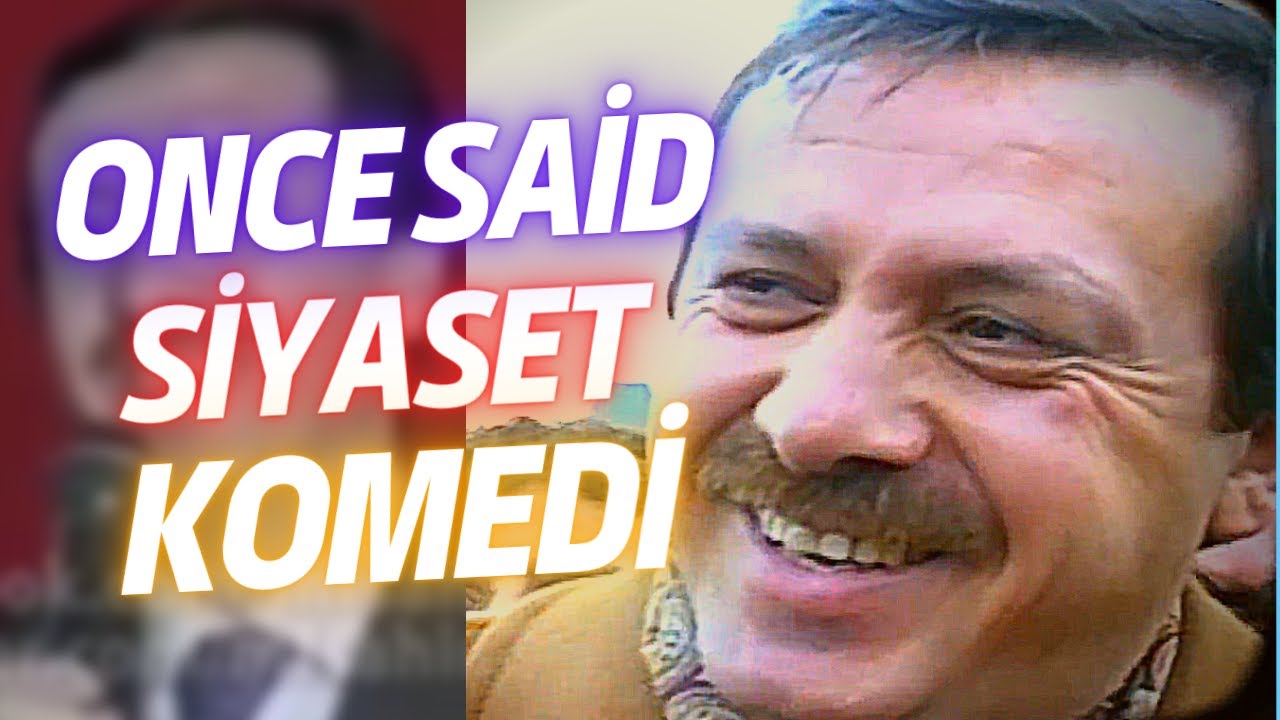 SİYASET KOMEDİ ONCE SAİD
