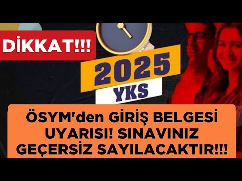 ÖSYM'NİN 2025 YKS GİRİŞ BELGESİ UYARISI: 
