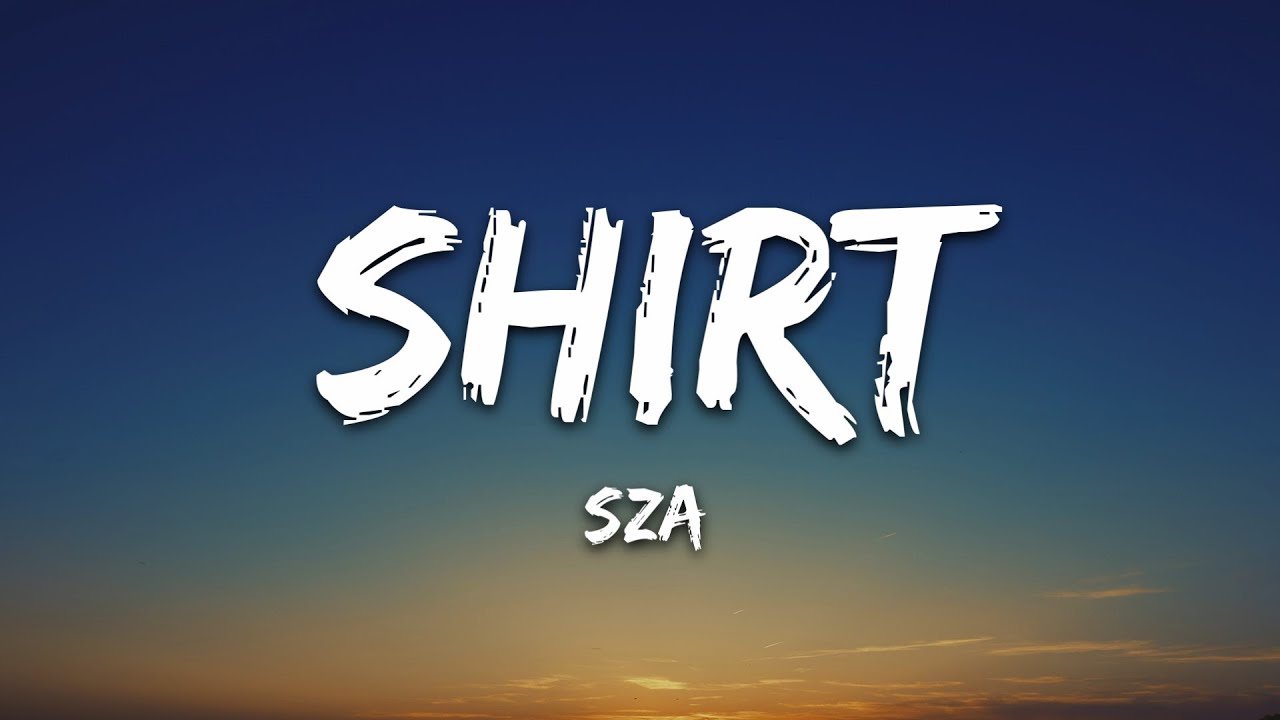 SZA - Shirt (Lyrics)