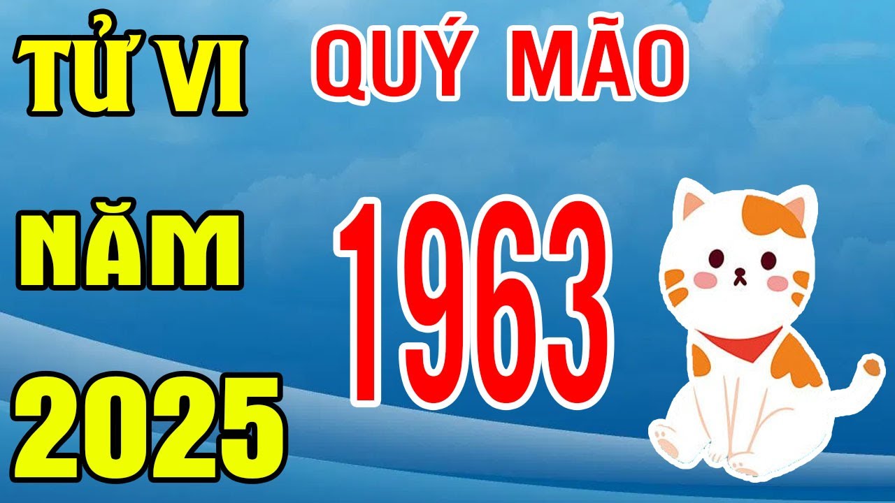 Tử Vi Tuổi Quý Mão 1963 Năm 2025 Ất Tỵ | Chúc Mừng Con Giáp Lộc Về Tận Cửa Tiền Chảy Về Như Nước.