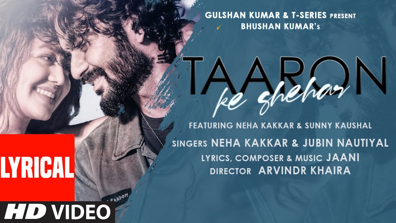 Taaron Ke Shehar Lyrical Song: Neha Kakkar, Sunny Kaushal | Jubin Nautiyal,Jaani | Bhushan Kumar