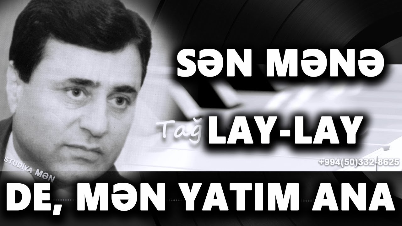 Tagi Salahoglu ➤ 🎤 Sen mene lay-lay de, men yatim ANA ➤ YENİ(mus. Tagi Salahoglu, soz Mehman Agsulu)