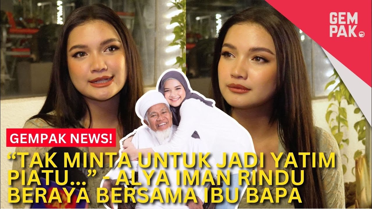 “Tak Minta Untuk Jadi Yatim Piatu...” - Alya Iman Rindu Beraya Bersama Ibu Bapa | Gempak News