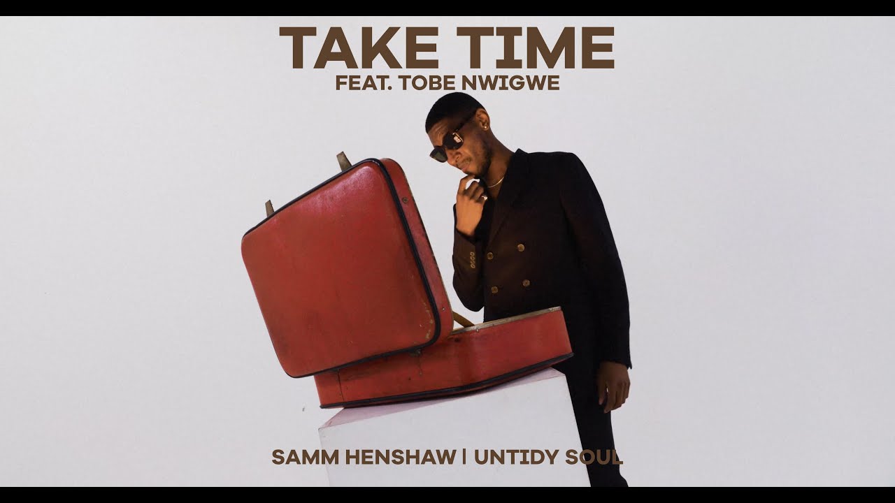 Take Time (Feat. Tobe Nwigwe) | Untidy Soul | Samm Henshaw