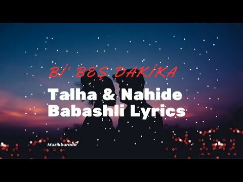 Talha & Nahide Babashlı & Enbe Orkestrası - Bi' 5 Dakika (SÖZLERİ )