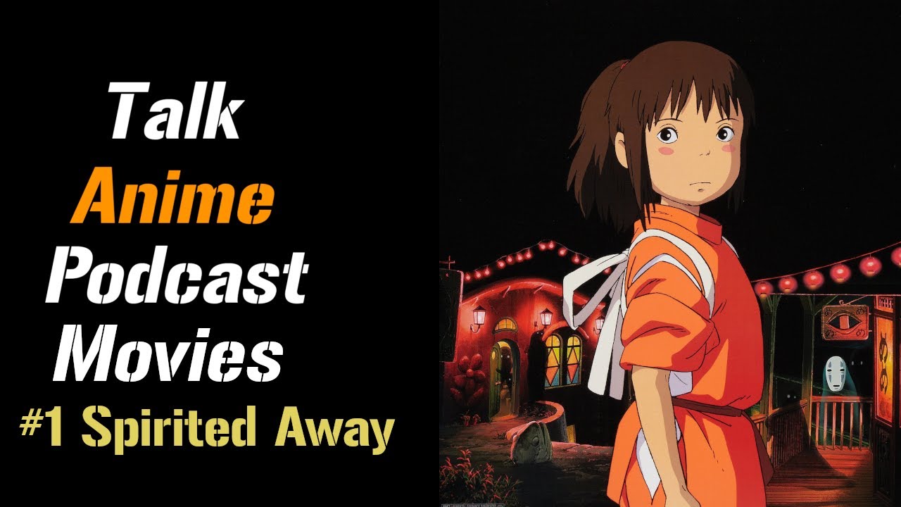 Talk Anime Movies Podcast #1 Spirited Away