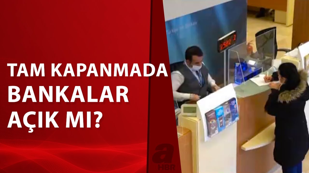 Tam Kapanmada Bankalar Açık Mı? Yasakta ve Kapanmada Bankalar Çalışıyor Mu? / A Haber | A Haber