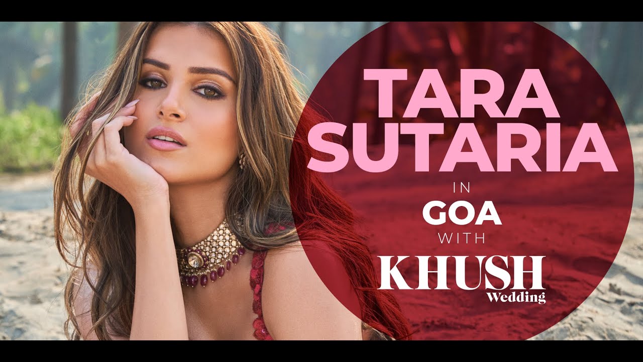 Tara Sutaria Plays Destination Bride For Khush Wedding | Fashion Film