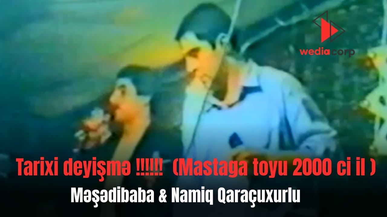 Tarixi deyişmə !!!!!! Məşədibaba & Namiq Qaraçuxurlu  ( Mastaga toyu 2000 ci il )