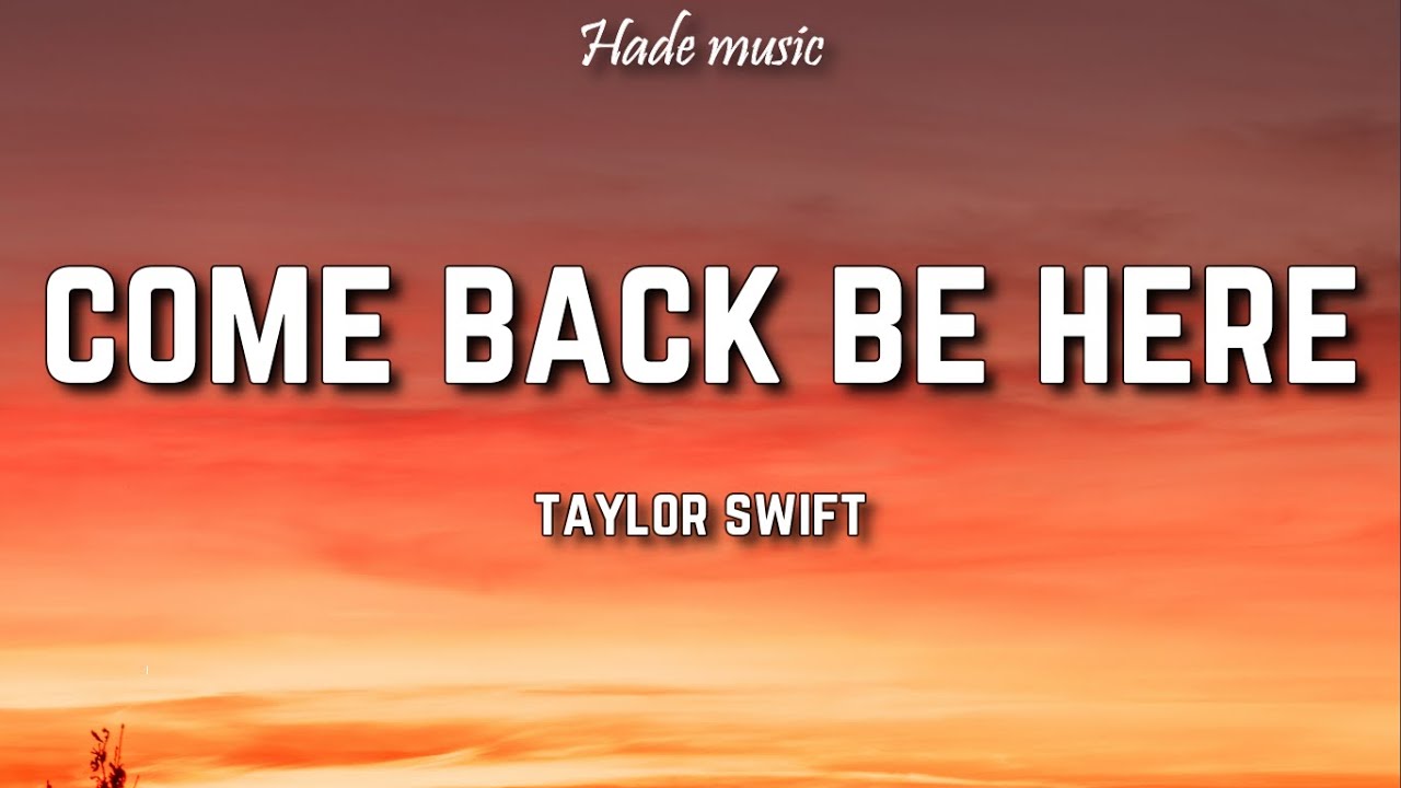 Taylor Swift - Come Back Be Here (Lyrics)