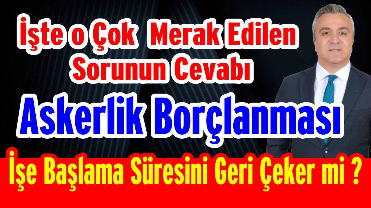 İşte o Çok  Merak Edilen Sorunun Cevabı Askerlik Borçlanması İşe Başlama Süresini Geri Çeker mi ?
