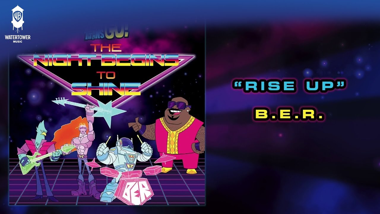 Teen Titans Go! Official Soundtrack | Rise Up - B.E.R. | WaterTower
