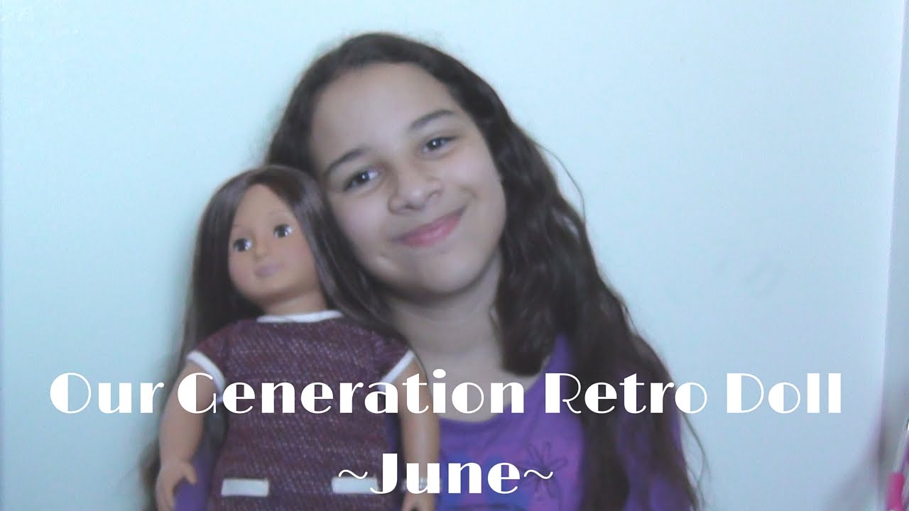 Teenie's Birthday Part 1: Our Generation Retro June Doll Review