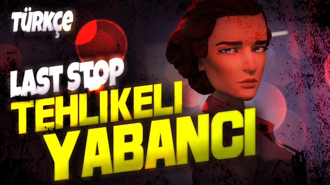 TEHLİKELİ YABANCI! | LAST STOP 1.BÖLÜM TÜRKÇE