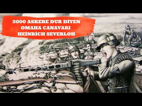 TEK BAŞINA 2000 AMERİKAN ASKERİNİ DURDURAN OMAHA CANAVARI  HEİNRİCH SEVERLOH 2.dünya savaşı