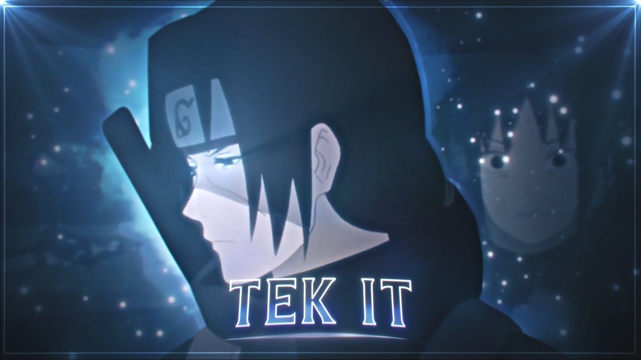 Tek It - Itachi Uchiha (+Project-File) [Edit/AMV]🖤