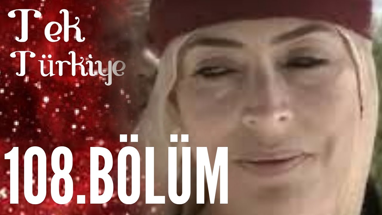 Tek Türkiye | 108.Bölüm İzle