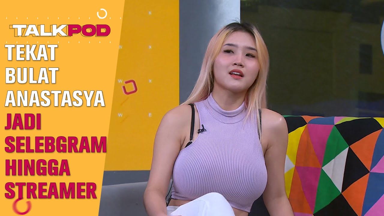 TEKAT BULAT ANASTASYA KHOSASIH JADI SELEBGRAM HINGGA STREAMER - TALKPOD