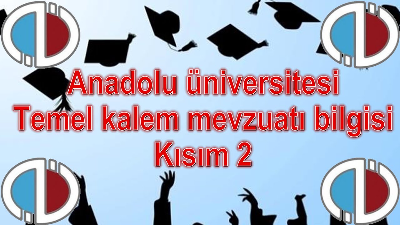 TEMEL KALEM MEVZUATI 2. KISIM - ÇIKMIŞ SORULAR - SESLİ ANLATIM - ANADOLU ÜNİVERSİTESİ