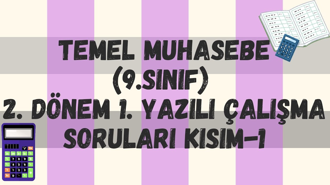 TEMEL MUHASEBE (9.SINIF) 2. DÖNEM 1. YAZILI ÇALIŞMA SORULARI KISIM-1