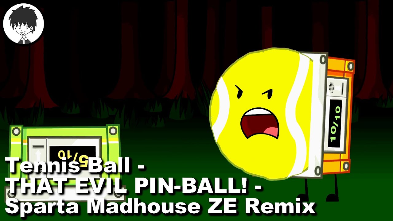 Tennis Ball - THAT EVIL PIN-BALL! - Sparta Madhouse ZE Remix