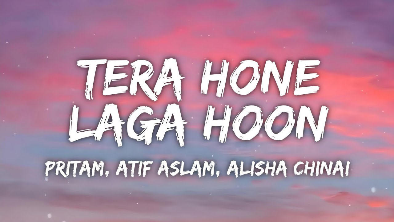 Tera Hone Laga Hoon Lyrics - Ajab Prem Ki Gazab Kahaani | Pritam, Atif Aslam, Alisha Chinai
