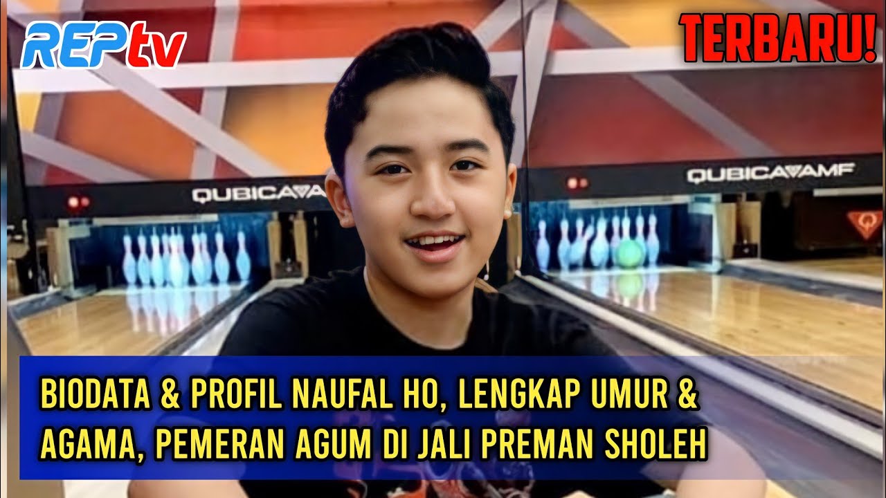 TERBARU! BIODATA & PROFIL NAUFAL HO, LENGKAP UMUR & AGAMA, PEMERAN AGUM DI JALI PREMAN SHOLEH