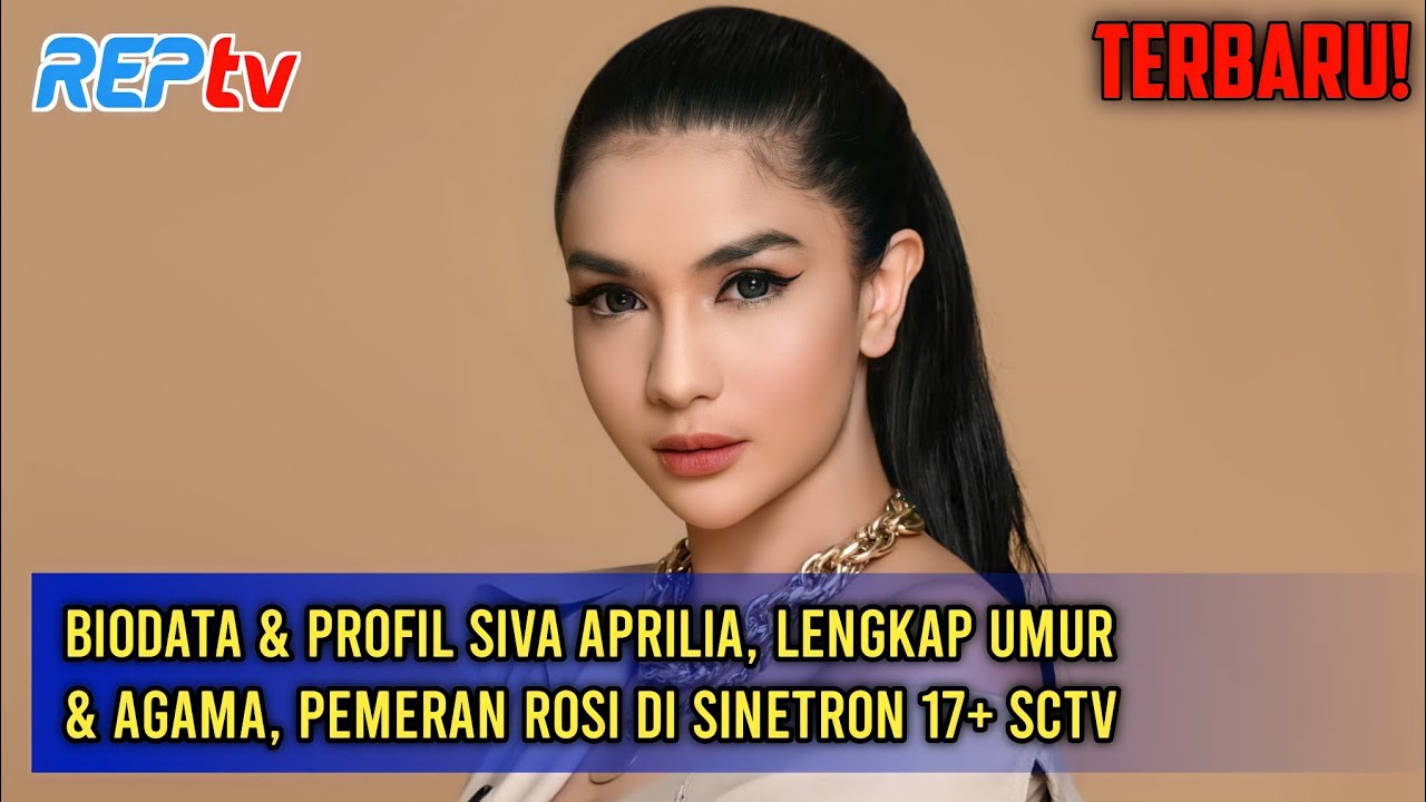 TERBARU! BIODATA & PROFIL SIVA APRILIA, LENGKAP UMUR & AGAMA, PEMERAN ROSI DI SINETRON 17+ SCTV