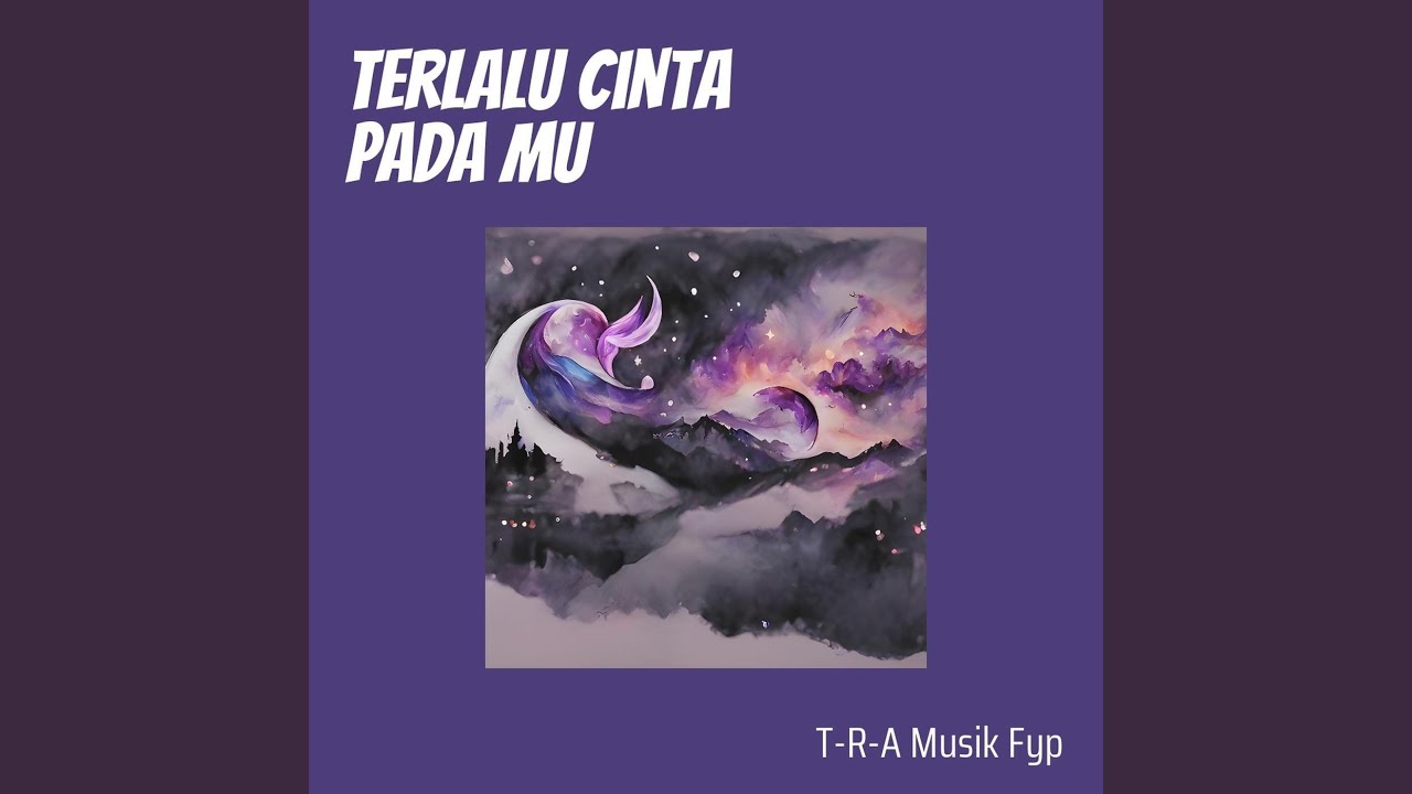 Terlalu Cinta Pada Mu