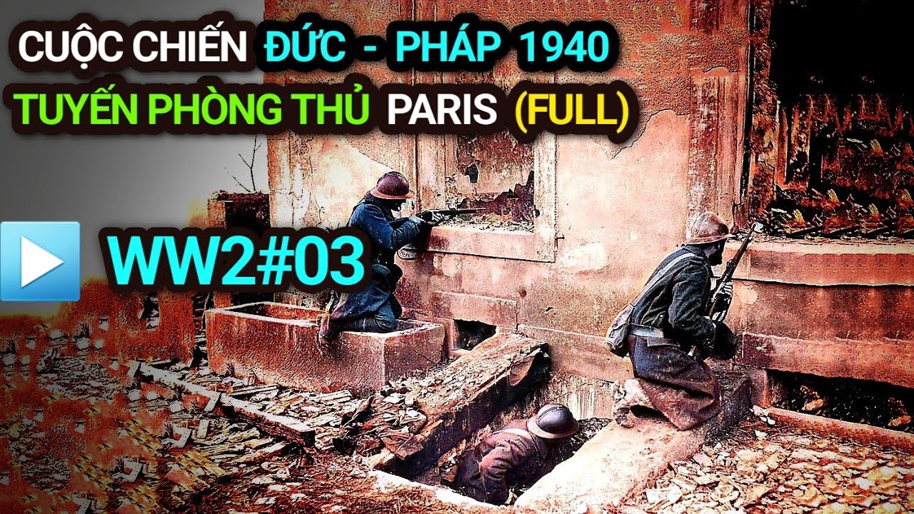 Thế chiến 2 - Tập 3 | Cuộc chiến ĐỨC - PHÁP 1940 | Bản Full | Tuyến phòng thủ PARIS