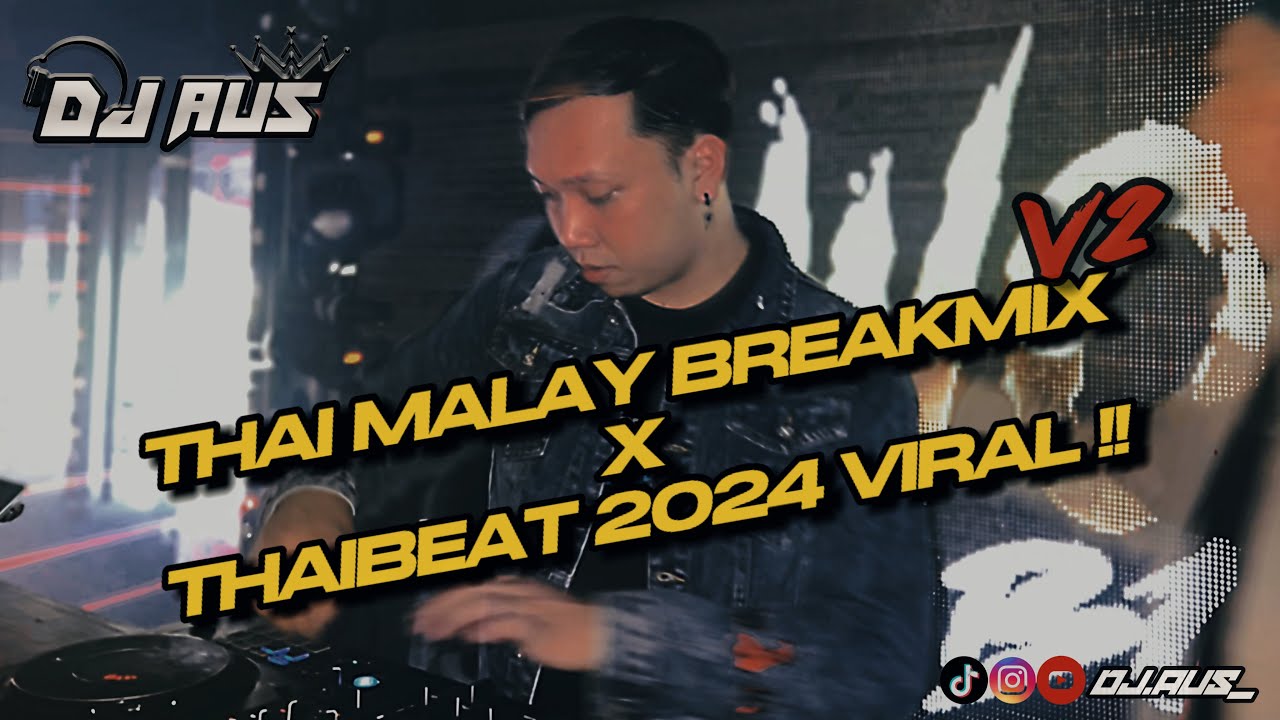 THAI MALAY BREAKMIX V2 X LAOS REMIX & THAIBEAT 2024 VIRAL !! - DJ Aus