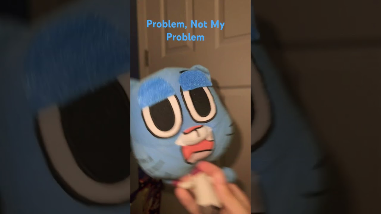 That’s Not My Problem #tawog #gumball #darwin #plush #viral #bpgang #bluepikmin #feedshorts #trend