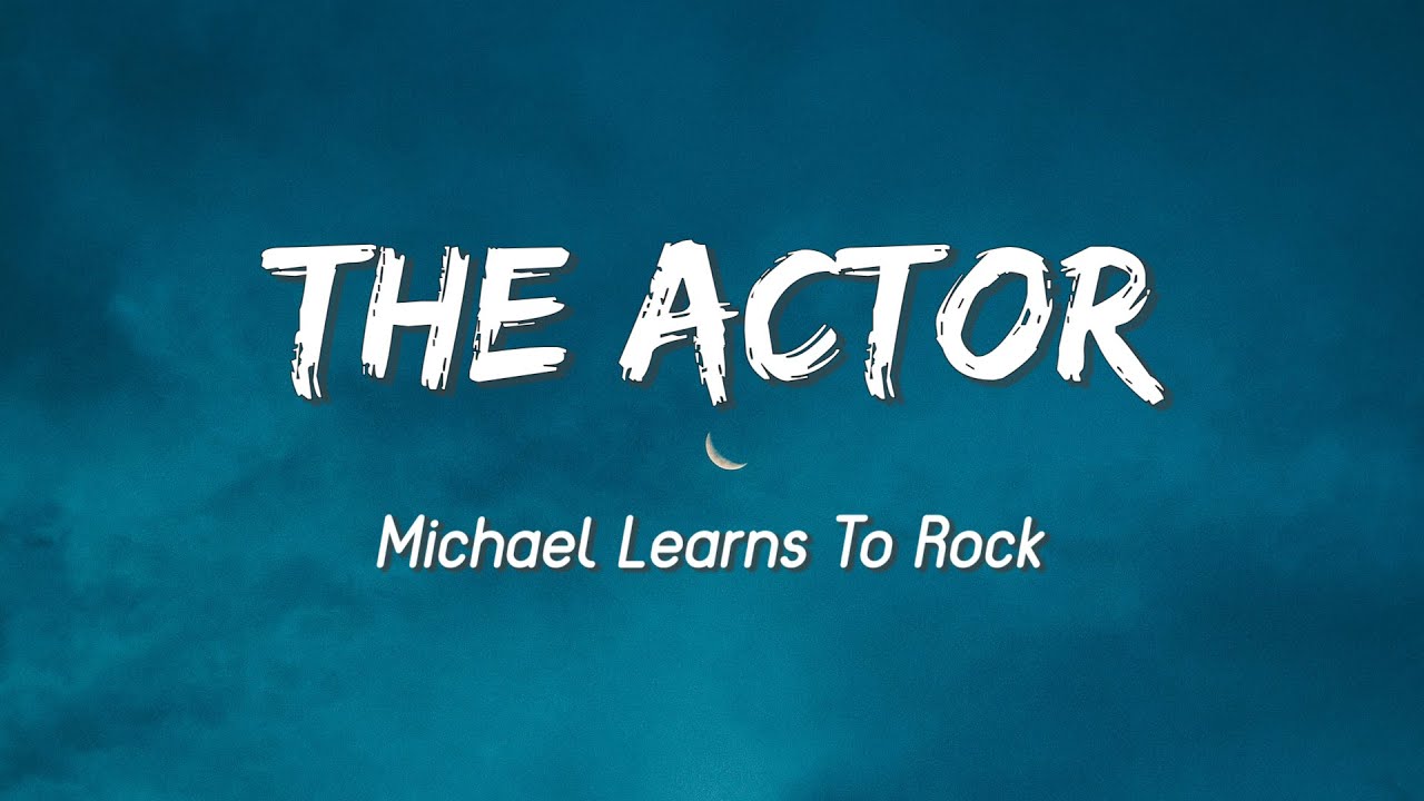 The Actor - Michael Learns To Rock ( Lyrics )