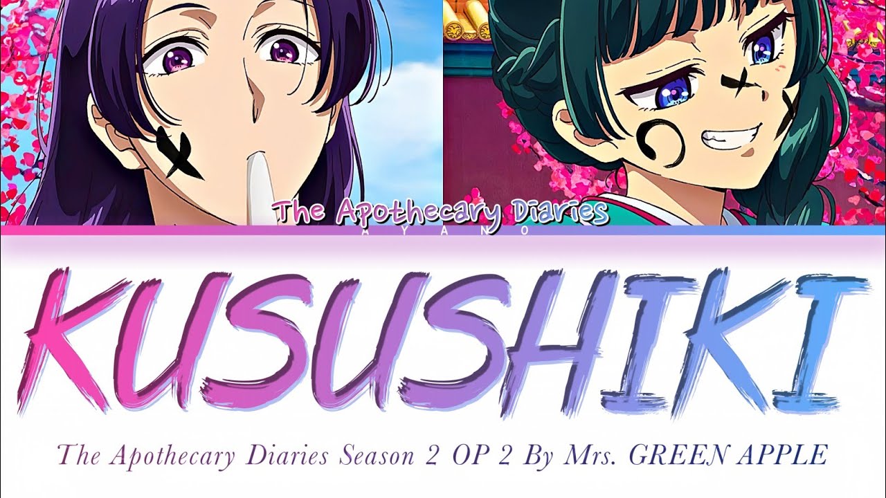 The Apothecary Diaries Season 2 - OP 2 FULL『KUSUSHIKI』(クスシキ) by Mrs. GREEN APPLE (Lyrics)