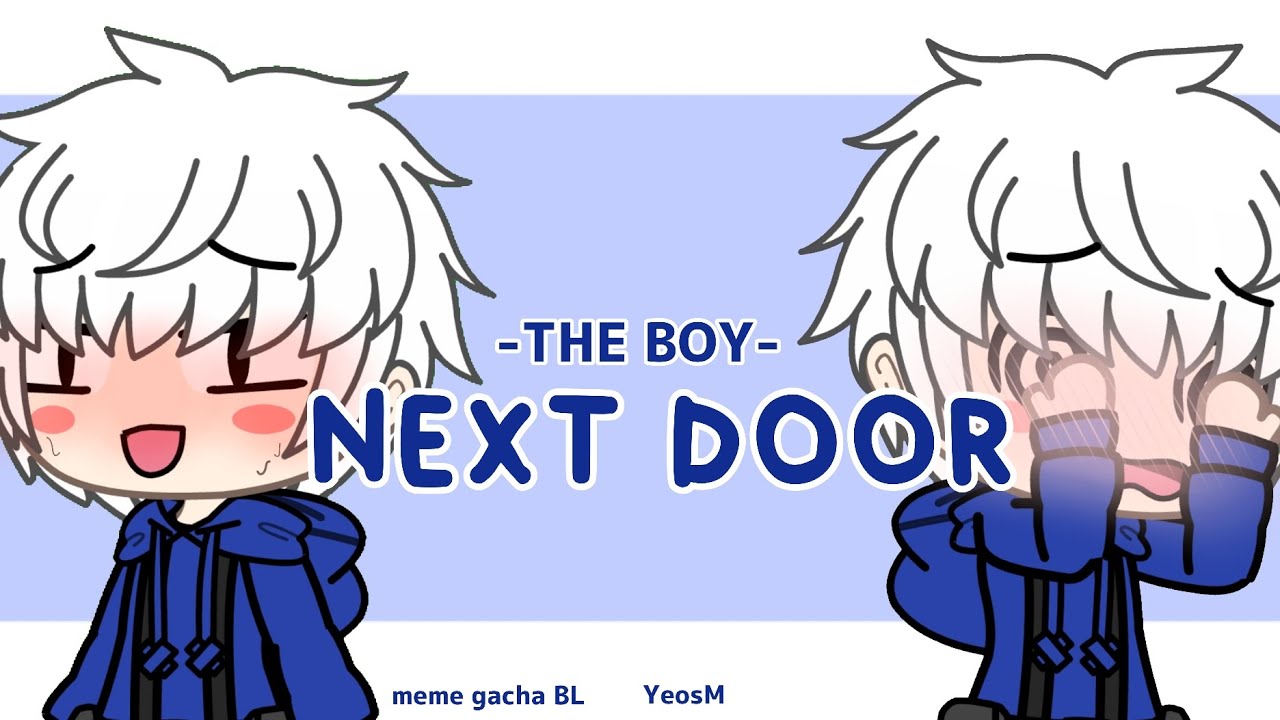 The boy next door || Gacha Meme || BL || YeosM || Otto x Tit