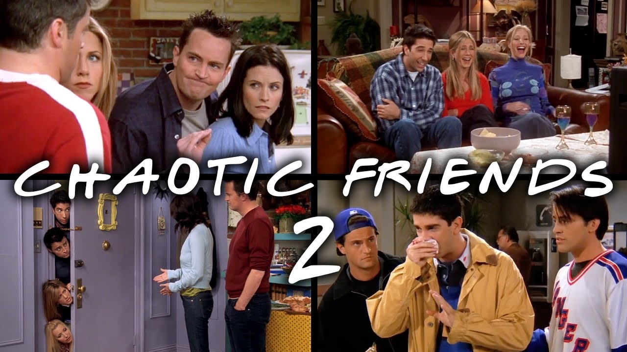 The Chaotic Ones: Part 2 | Friends