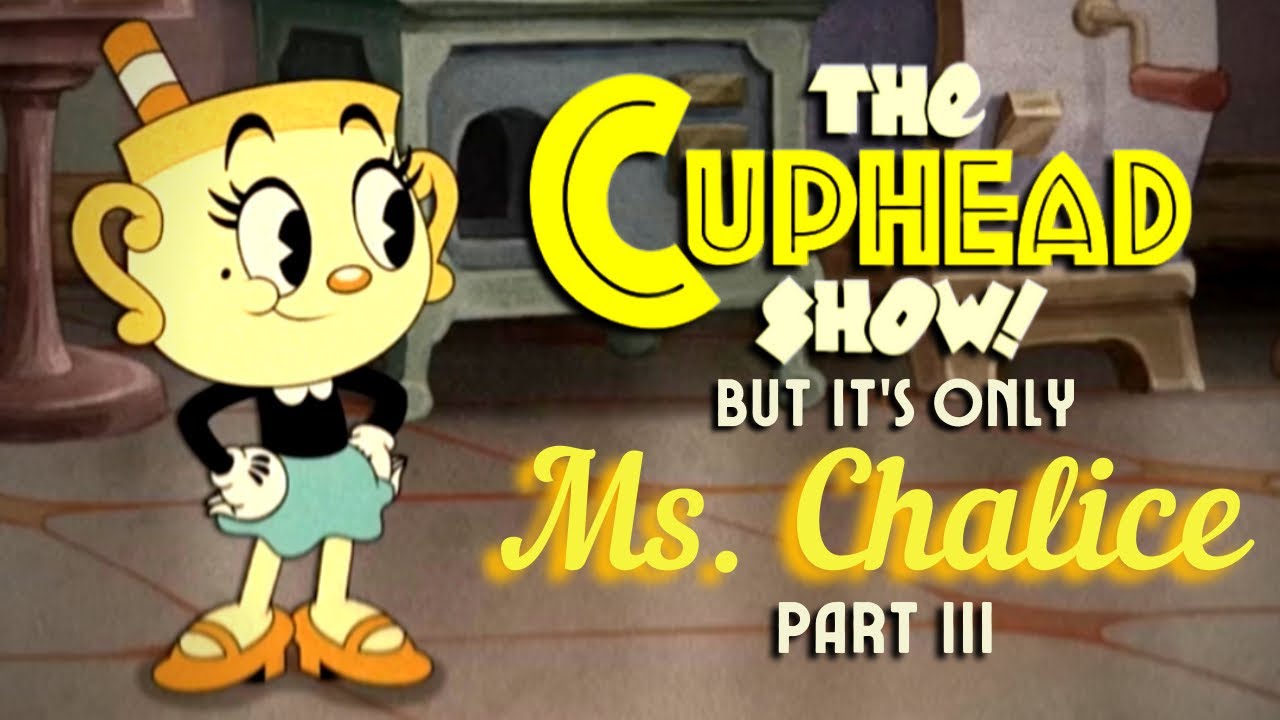 The Cuphead Show! But It’s Only Ms. Chalice: Part 3 @eganimation442