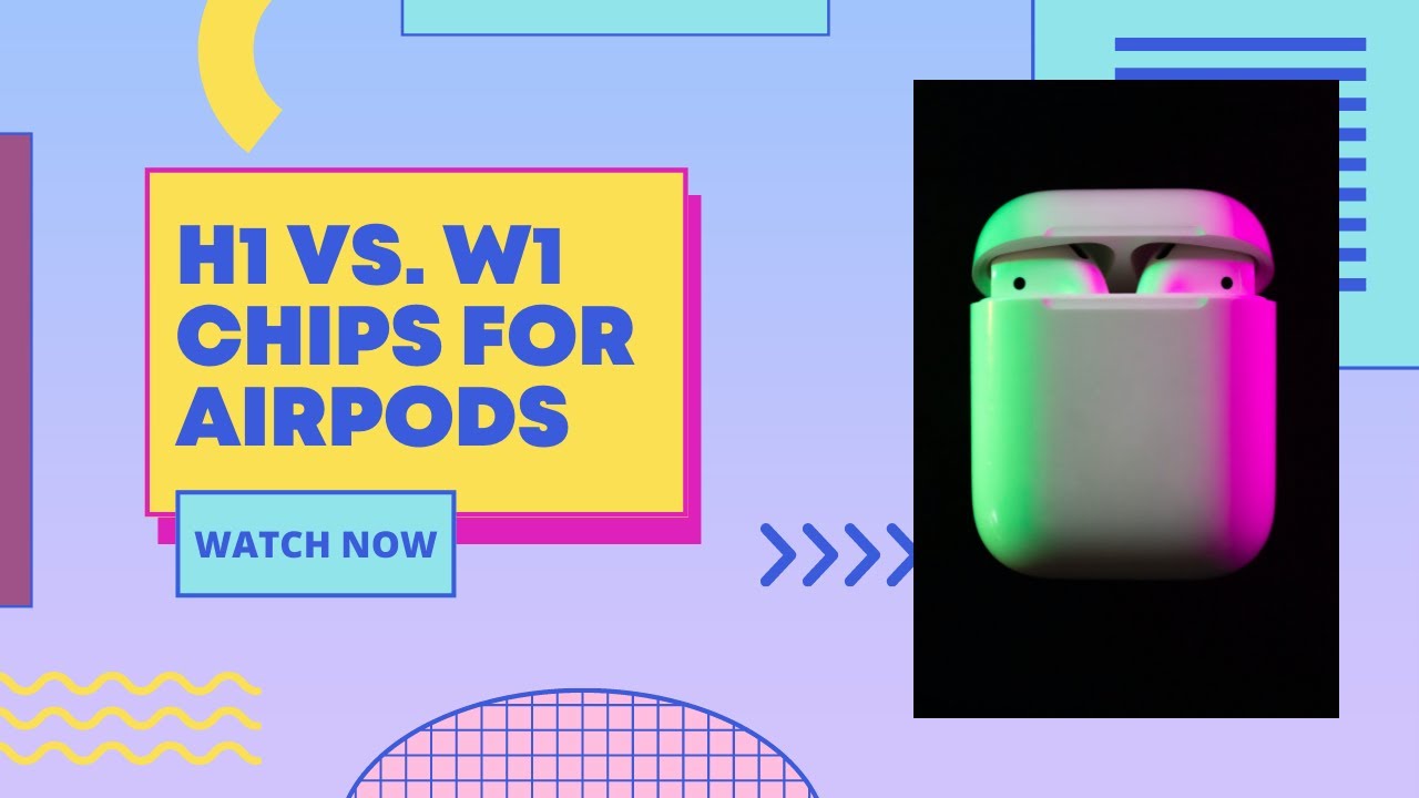 The Difference Between W1 & H1 Chips in AirPods.
