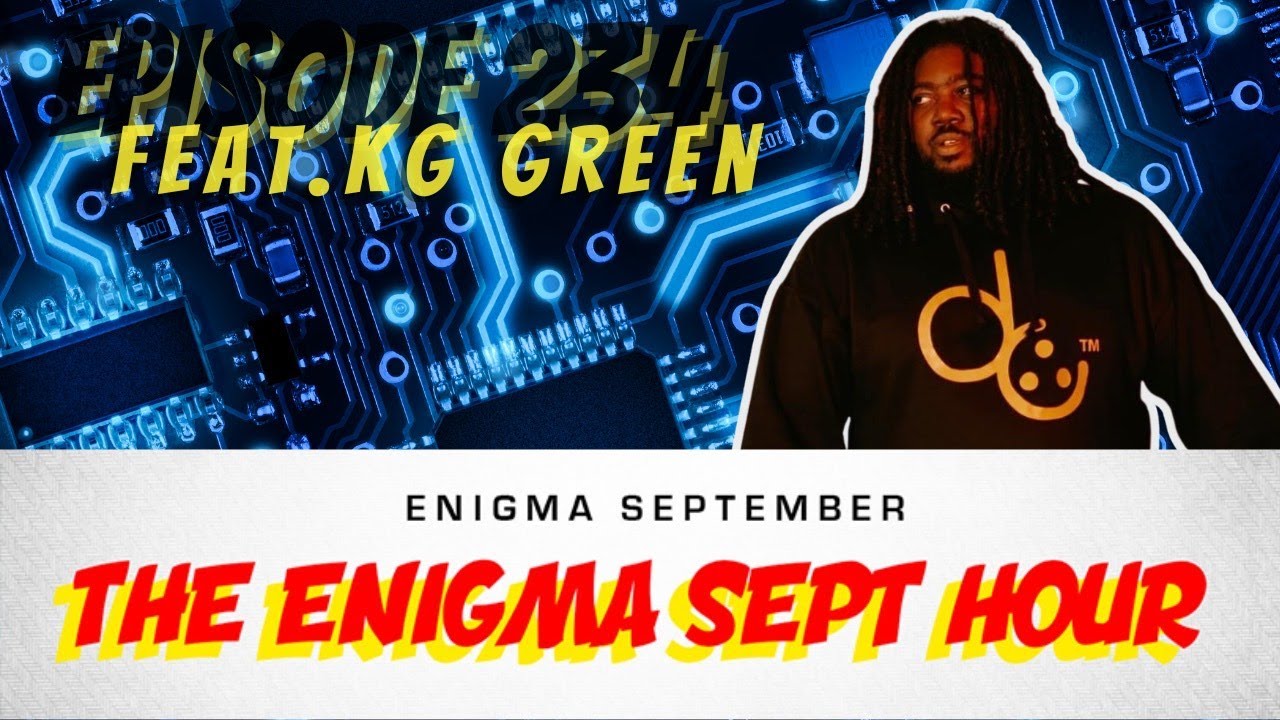 THE ENIGMA SEPT HOUR PODCAST - EP. 234 FEAT. KG GREEN