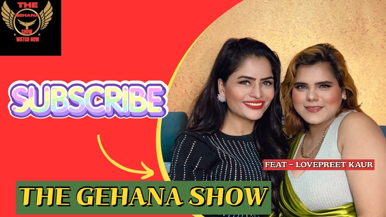 THE GEHANA SHOW | ACTRESS LOVEPREET KAUR RALHAN | STRUGGLE | PAIN