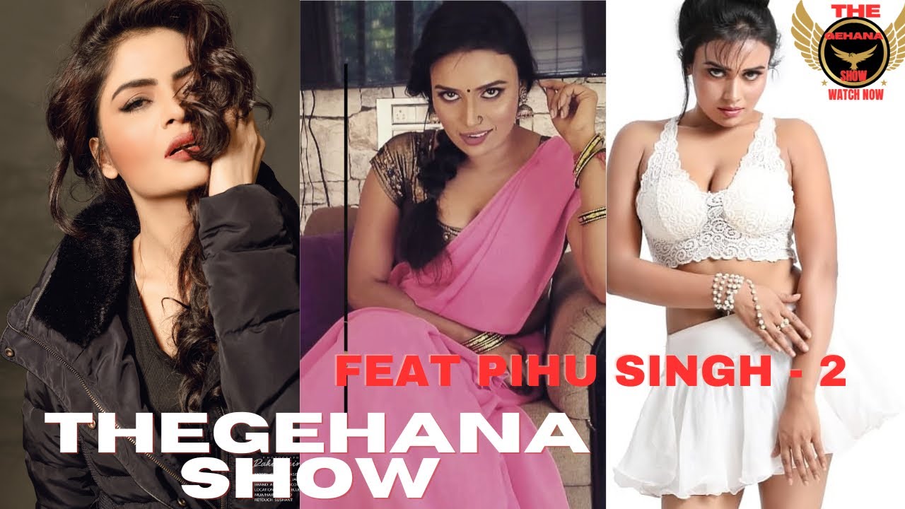 THE GEHANA SHOW | PIHU SINGH PART - 2 | EXPLOITATION | WRONG COMMITMENTS | FAKE FILMS …