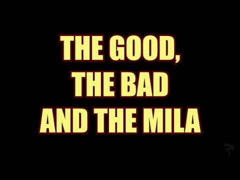 The Good, the Bad and the Mila