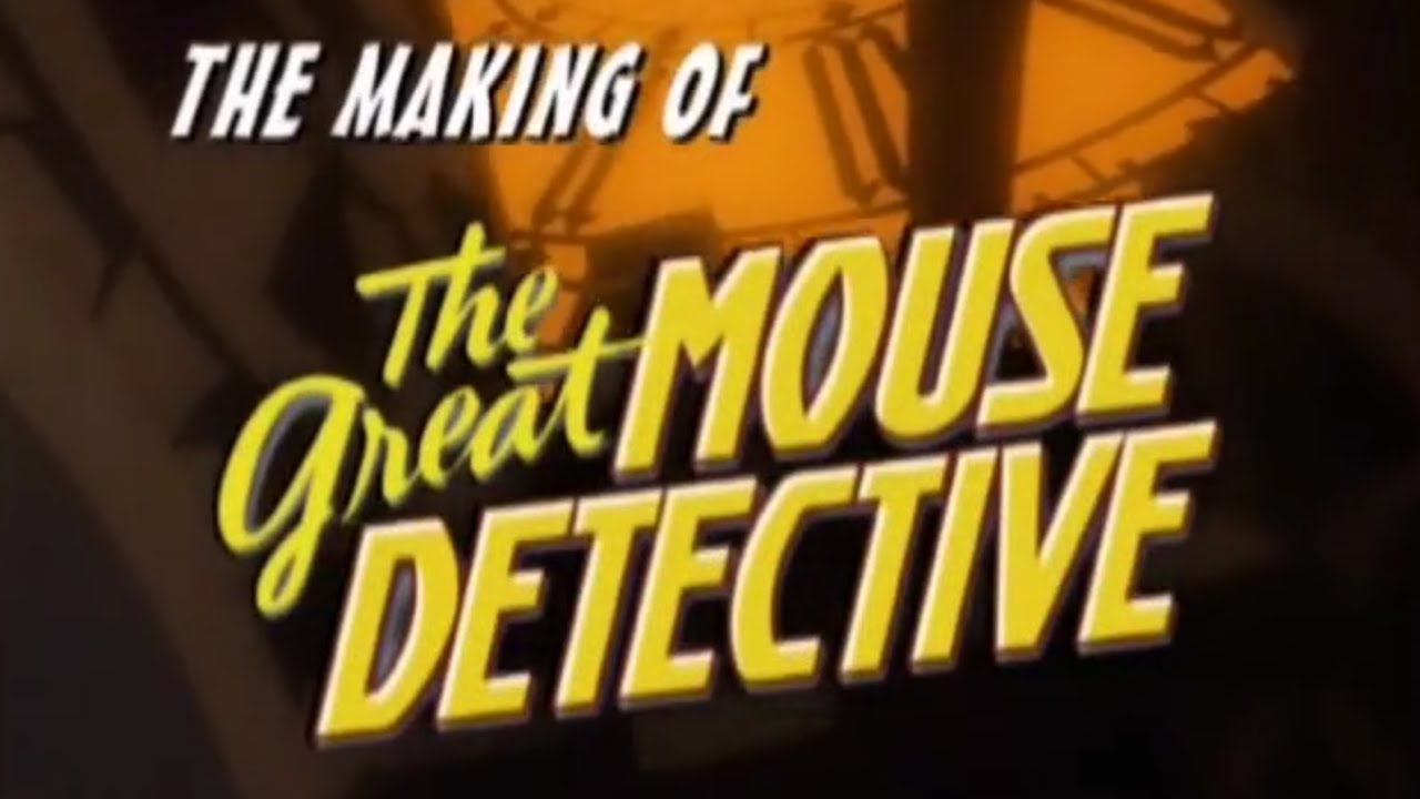 The Great Mouse Detective - The Making of The Great Mouse Detective