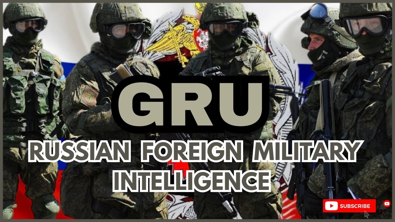 The GRU: Russia's Shadowy Intelligence Agency Unveiled