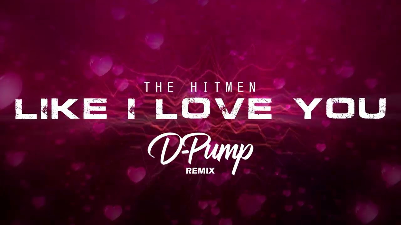 The Hitmen - Like i love you (D-Pump Remix)