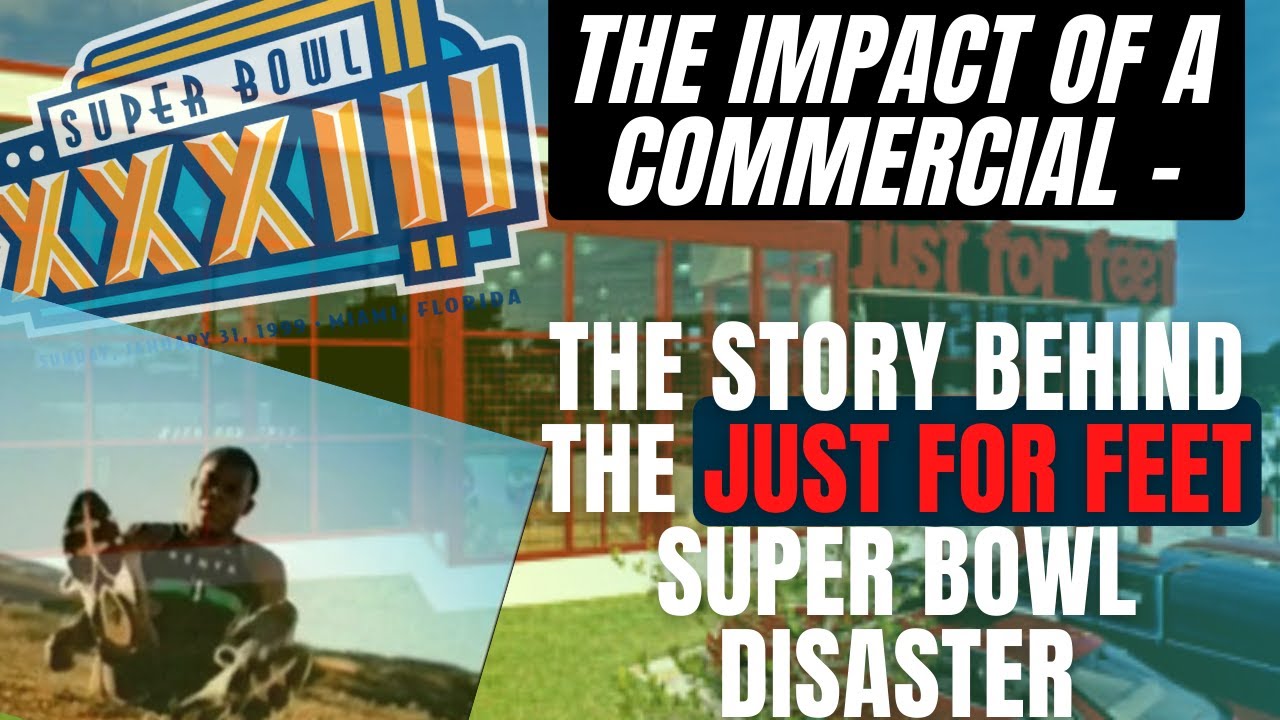 The Impact of a Commercial  - The Story Behind the Just for Feet Super Bowl Disaster