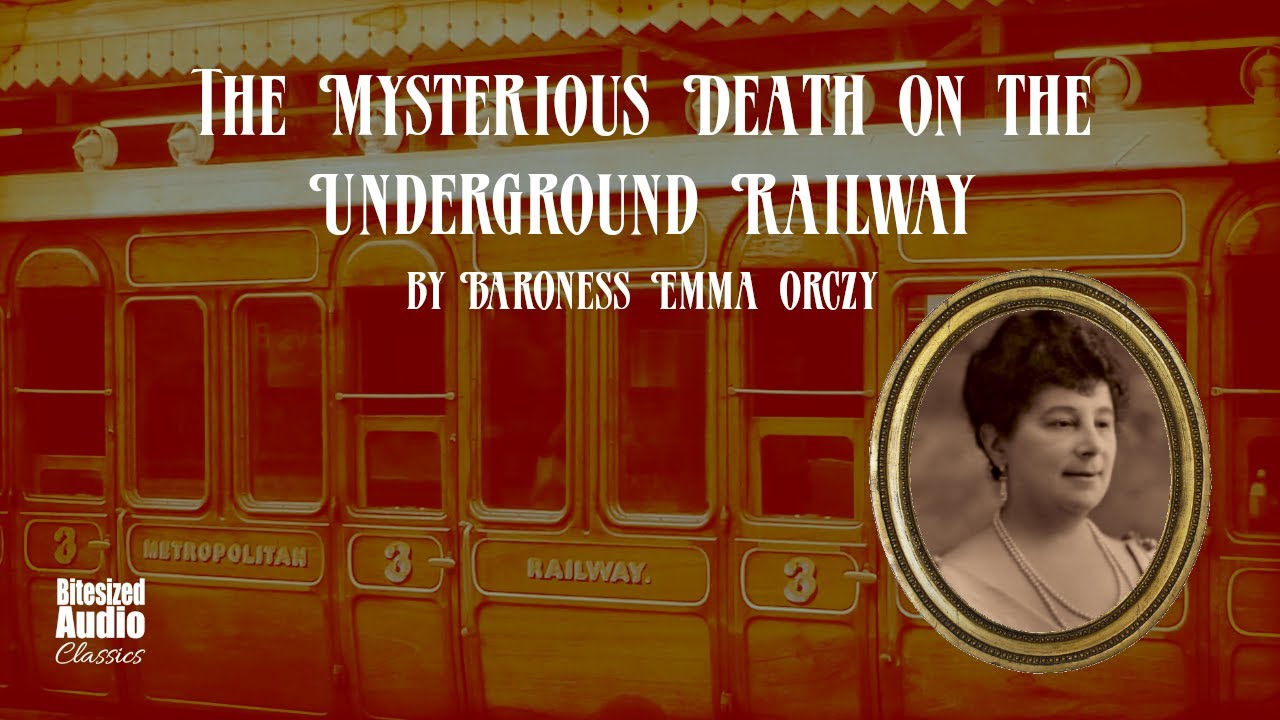The Mysterious Death on the Underground Railway | Emma Orczy | A Bitesized Audiobook